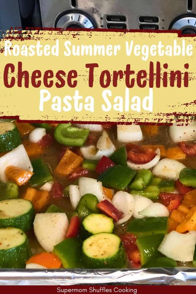 Cheese Tortellini Roasted Vegetable Pasta Salad