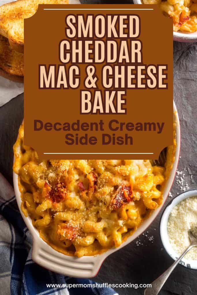 A Pinterest pin with an oval baking dish and Smoked Cheddar Macaroni and Cheese recipe straight out of the oven and the heading says "Smoked Cheddar Mac & Cheese Bake" Decadent Creamy Side Dish.